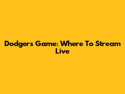 Dodgers Game: Where To Stream Live