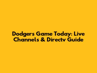 Dodgers Game Today: Live Channels & Directv Guide