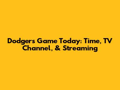 Dodgers Game Today: Time, TV Channel, & Streaming