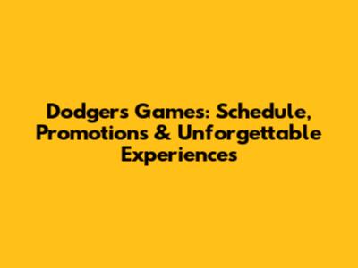 Dodgers Games: Schedule, Promotions & Unforgettable Experiences