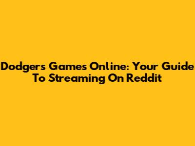 Dodgers Games Online: Your Guide To Streaming On Reddit