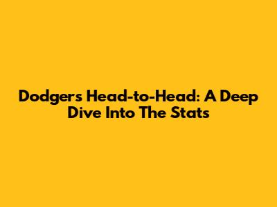 Dodgers Head-to-Head: A Deep Dive Into The Stats