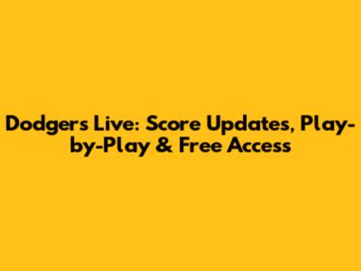 Dodgers Live: Score Updates, Play-by-Play & Free Access