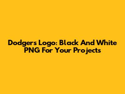 Dodgers Logo: Black And White PNG For Your Projects