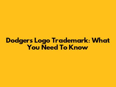 Dodgers Logo Trademark: What You Need To Know