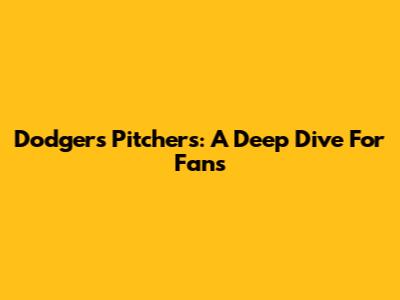 Dodgers Pitchers: A Deep Dive For Fans