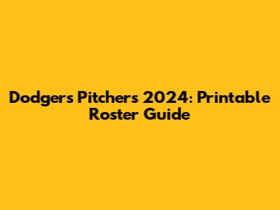 Dodgers Pitchers 2024: Printable Roster Guide