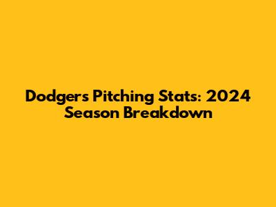 Dodgers Pitching Stats: 2024 Season Breakdown