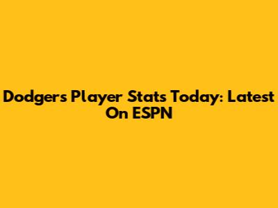 Dodgers Player Stats Today: Latest On ESPN