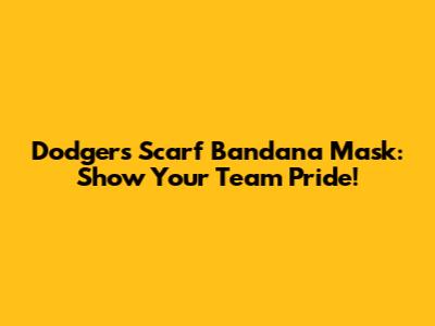 Dodgers Scarf Bandana Mask: Show Your Team Pride!