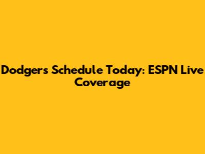 Dodgers Schedule Today: ESPN Live Coverage