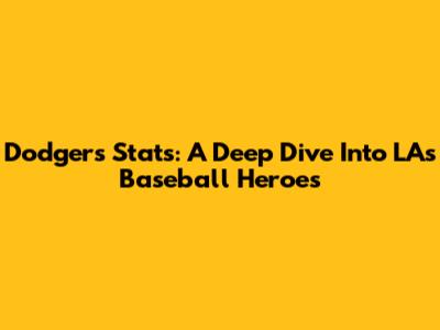 Dodgers Stats: A Deep Dive Into LA's Baseball Heroes