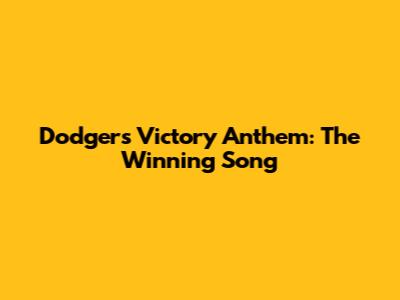 Dodgers Victory Anthem: The Winning Song