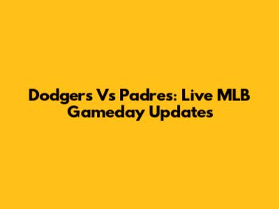 Dodgers Vs Padres: Live MLB Gameday Updates