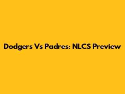 Dodgers Vs Padres: NLCS Preview
