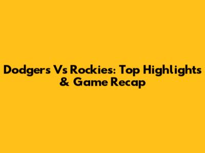 Dodgers Vs Rockies: Top Highlights & Game Recap
