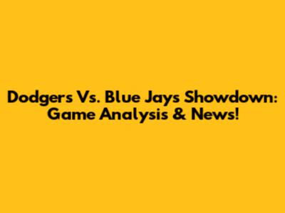 Dodgers Vs. Blue Jays Showdown: Game Analysis & News!