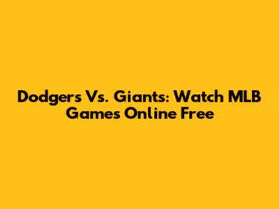 Dodgers Vs. Giants: Watch MLB Games Online Free