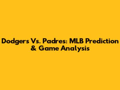 Dodgers Vs. Padres: MLB Prediction & Game Analysis