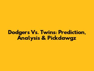 Dodgers Vs. Twins: Prediction, Analysis & Pickdawgz