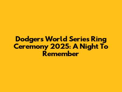 Dodgers World Series Ring Ceremony 2025: A Night To Remember