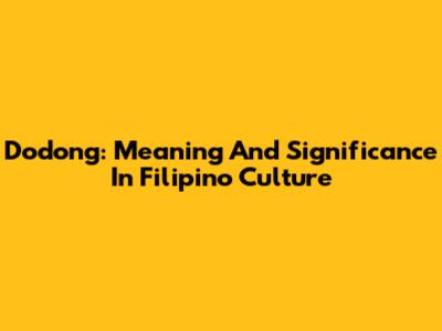 Dodong: Meaning And Significance In Filipino Culture