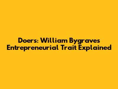 Doers: William Bygrave's Entrepreneurial Trait Explained