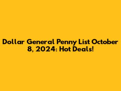 Dollar General Penny List October 8, 2024: Hot Deals!