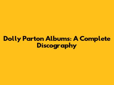 Dolly Parton Albums: A Complete Discography