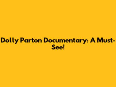 Dolly Parton Documentary: A Must-See!