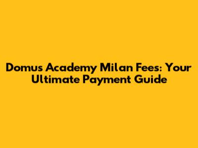 Domus Academy Milan Fees: Your Ultimate Payment Guide