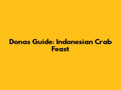 Dona's Guide: Indonesian Crab Feast