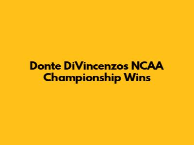 Donte DiVincenzo's NCAA Championship Wins