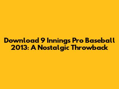Download 9 Innings Pro Baseball 2013: A Nostalgic Throwback
