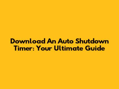 Download An Auto Shutdown Timer: Your Ultimate Guide