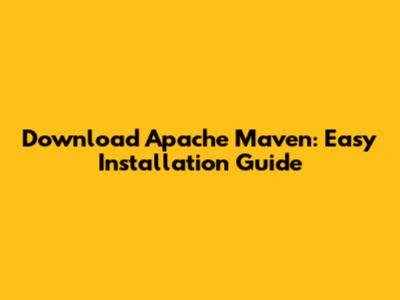 Download Apache Maven: Easy Installation Guide