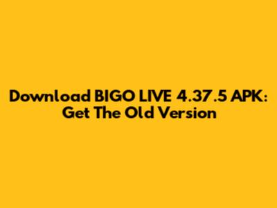 Download BIGO LIVE 4.37.5 APK: Get The Old Version