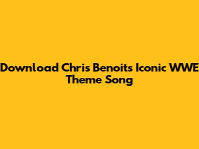Download Chris Benoit's Iconic WWE Theme Song