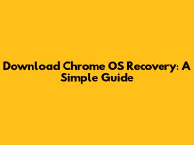 Download Chrome OS Recovery: A Simple Guide