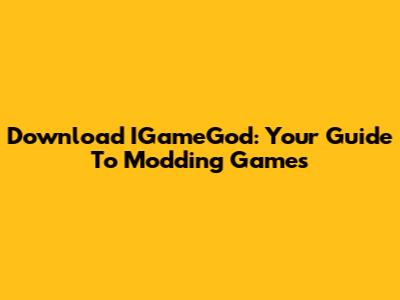 Download IGameGod: Your Guide To Modding Games