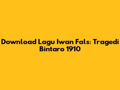 Download Lagu Iwan Fals: Tragedi Bintaro 1910