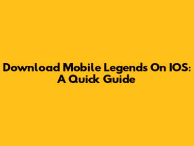 Download Mobile Legends On IOS: A Quick Guide
