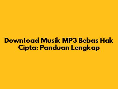Download Musik MP3 Bebas Hak Cipta: Panduan Lengkap