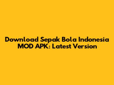 Download Sepak Bola Indonesia MOD APK: Latest Version