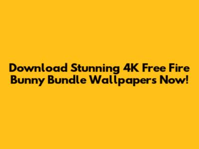 Download Stunning 4K Free Fire Bunny Bundle Wallpapers Now!