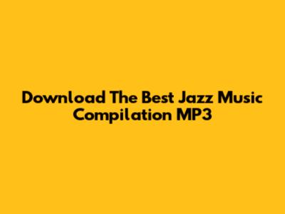 Download The Best Jazz Music Compilation MP3