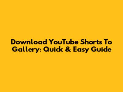 Download YouTube Shorts To Gallery: Quick & Easy Guide