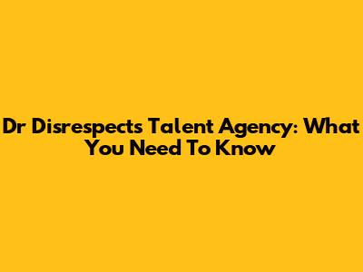Dr Disrespect's Talent Agency: What You Need To Know