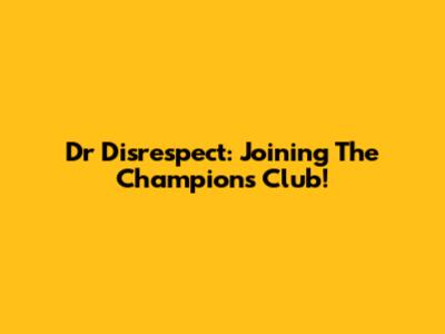 Dr Disrespect: Joining The Champions Club!