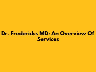 Dr. Frederick's MD: An Overview Of Services